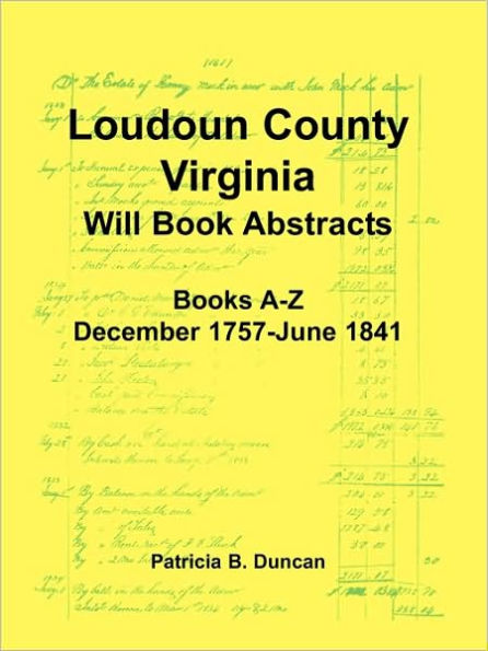 Loudoun County, Virginia Will Book Abstracts, Books A-Z, Dec 1757-Jun 1841