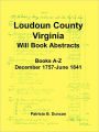 Loudoun County, Virginia Will Book Abstracts, Books A-Z, Dec 1757-Jun 1841