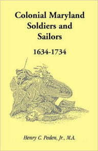 Colonial Maryland Soldiers And Sailors, 1634-1734