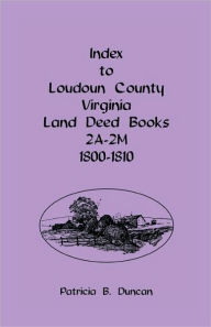 Index To Loudoun County, Virginia Land Deed Books 2a-2m, 1800-1810