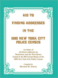 Title: Aid to Finding Addresses in 1890 New York City Police Census, Author: Howard M. Jensen