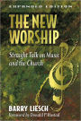 The New Worship: Straight Talk on Music and the Church