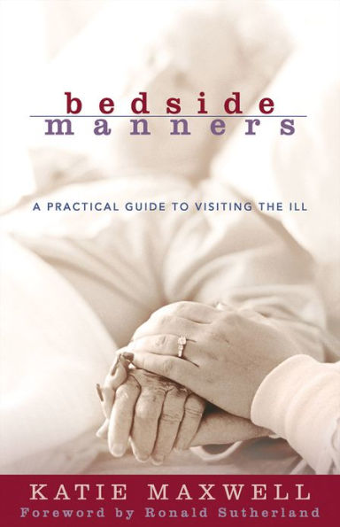 Bedside Manners: A Practical Guide to Visiting the Ill