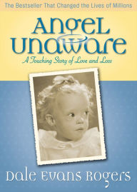 Title: Angel Unaware: A Touching Story of Love and Loss, Author: Dale Evans
