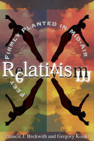 Title: Relativism: Feet Firmly Planted in Mid-Air, Author: Francis J. Beckwith