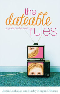 Title: The Dateable Rules: A Guide to the Sexes, Author: Justin Lookadoo