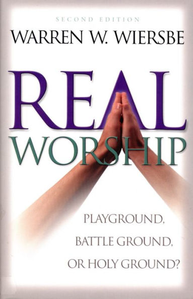 Real Worship: Playground, Battleground, or Holy Ground?