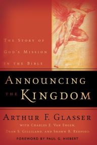 Title: Announcing the Kingdom: The Story of God's Mission in the Bible, Author: Arthur F. Glasser