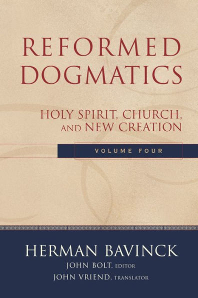 Reformed Dogmatics : Volume 4: Holy Spirit, Church, and New Creation