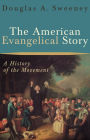 The American Evangelical Story: A History of the Movement