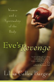 Title: Eve's Revenge: Women and a Spirituality of the Body, Author: Lilian Calles Barger