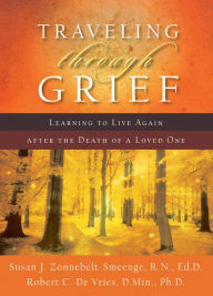 Title: Traveling through Grief: Learning to Live Again after the Death of a Loved One, Author: Susan J. R.N. Zonnebelt-Smeenge