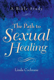 Title: The Path to Sexual Healing: A Bible Study, Author: Linda J. Cochrane