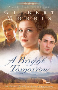 Title: A Bright Tomorrow (American Century Book #1): A Novel, Author: Gilbert Morris