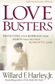 Love Busters: Protecting Your Marriage from Habits That Destroy Romantic Love