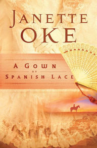 Title: A Gown of Spanish Lace (Women of the West Book #11), Author: Janette Oke