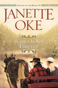 Title: Winter Is Not Forever (Seasons of the Heart Book #3), Author: Janette Oke