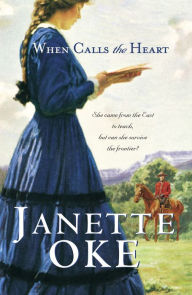 Title: When Calls the Heart (Canadian West Book #1), Author: Janette Oke