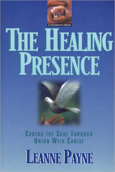 The Healing Presence: Curing the Soul through Union with Christ