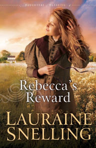 Title: Rebecca's Reward (Daughters of Blessing Series #4), Author: Lauraine Snelling
