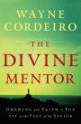 The Divine Mentor: Growing Your Faith as You Sit at the Feet of the Savior