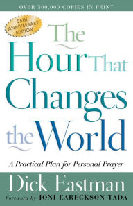 Title: The Hour That Changes the World: A Practical Plan for Personal Prayer, Author: Dick Eastman