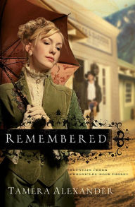 Title: Remembered (Fountain Creek Chronicles Series #3), Author: Tamera Alexander