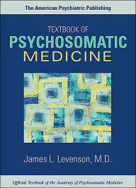 The American Psychiatric Publishing Textbook of Psychosomatic Medicine / Edition 1