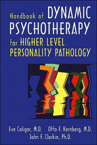 Title: Handbook of Dynamic Psychotherapy for Higher Level Personality Pathology, Author: Eve Caligor MD