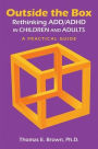 Outside the Box: Rethinking ADD/ADHD in Children and Adults: A Practical Guide