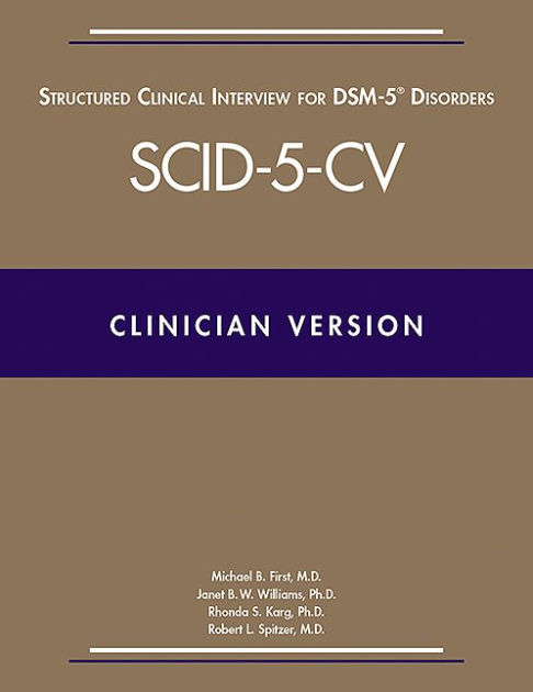 Structured Clinical Interview For Dsm 5 Disorders Clinician Version Scid 5 Cv Clinician Version Pack Of 5 By Michael B First Md Janet B W Williams Phd Rhonda S Karg Phd Robert L Spitzer