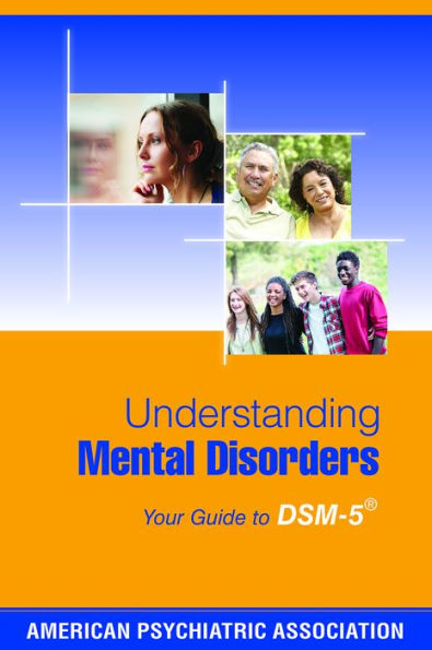 Understanding Mental Disorders: Your Guide to DSM-5®