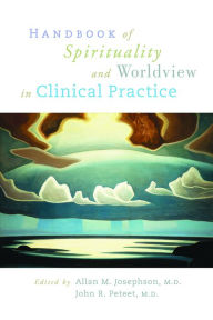 Title: Handbook of Spirituality and Worldview in Clinical Practice, Author: Allan M. Josephson MD