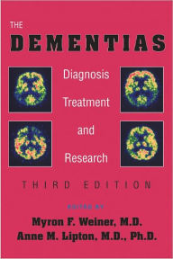 Title: The Dementias: Diagnosis, Treatment, and Research, Author: Myron F. Weiner MD