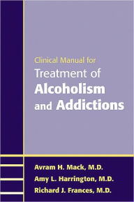 Title: Clinical Manual for Treatment of Alcoholism and Addictions, Author: Avram H. Mack MD