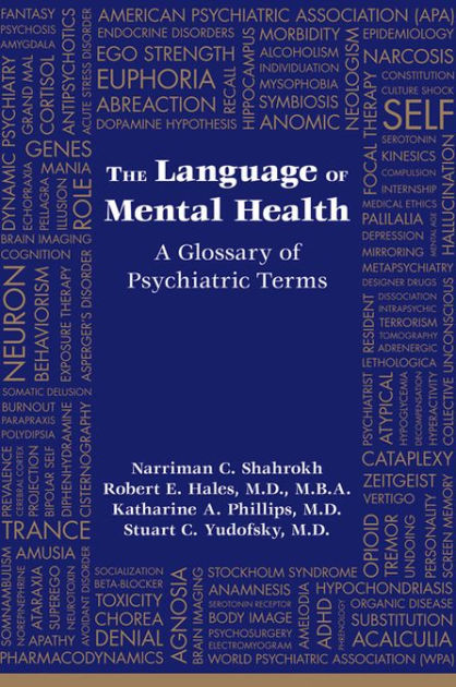 The Language Of Mental Health A Glossary Of Psychiatric Terms By Narriman C Shahrokh Robert E Hales Md Mba Katharine A Phillips Md Stuart C Yudofsky Md Nook Book Ebook