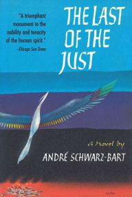 Title: The Last of the Just: A Novel, Author: Andre Schwarz-Bart