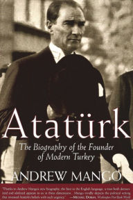 Ataturk: The Biography of the Founder of Modern Turkey
