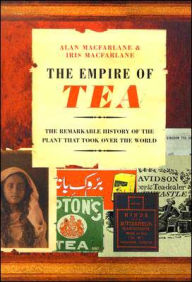 Empire of Tea: The Remarkable History of the Plant that Took Over the World