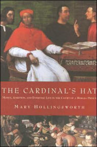 The Cardinal's Hat: Money, Ambition, and Everyday Life in the Court of a BorgiaPrince