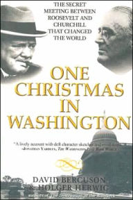 One Christmas in Washington: Roosevelt and Churchill Forge the Grand Alliance