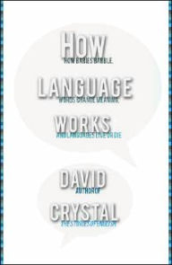 How Language Works: How Babies Babble, Words Change Meaning, and Languages Live or Die