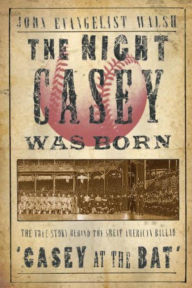 Night Casey Was Born: The True Story Behind the Great American Ballad