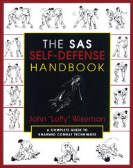Title: The SAS Self-Defense Handbook: A Complete Guide To Unarmed Combat Techniques, Author: John Lofty Wiseman