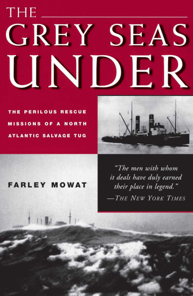 The Grey Seas Under: The Perilous Rescue Missions of a North Atlantic Salvage Tug