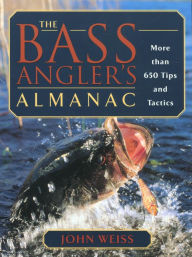 The Bass Anglers Almanac: More Than 650 Tips and Tactics