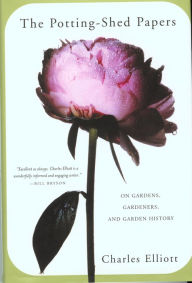 The Potting-Shed Papers: From Johnny Appleseed's Apples to Sex and the Single Strawberry--Explorations of Gardens and Gardeners