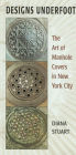 Designs Underfoot: The Art of Manhole Covers in New York City