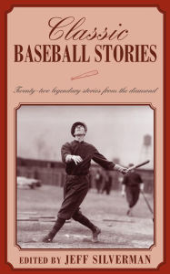 Classic Baseball Stories: Twenty-Two Legendary Stories from the Diamond