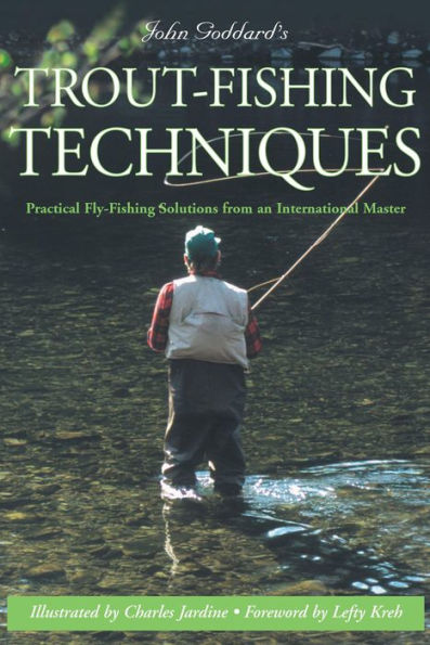 John Goddard's Trout-Fishing Techniques: Practical Fly-Fishing Solutions From An International Master